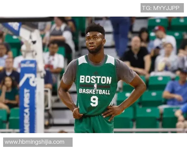 杰伦布朗如何在NBA赛场上展现个人魅力与团队精神的完美结合